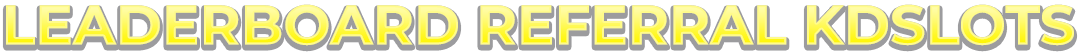 LEADERBOARD REFERRAL KDSLOTS